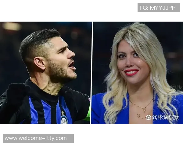 旺达揭秘如何助伊卡尔迪实现三倍年薪并荣升国米队长 旺达揭秘如何助伊卡尔迪实现三倍年薪并荣升国米队长